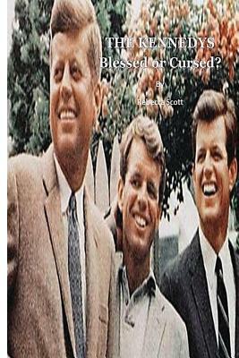 The Kennedys: Blessed or Cursed? by Rebecca Scott