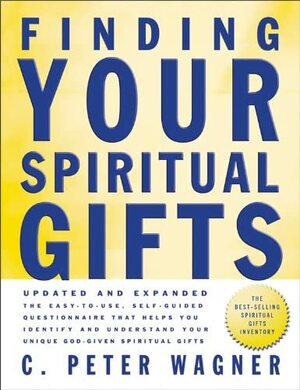 Finding Your Spiritual Gifts Questionnaire by C. Peter Wagner