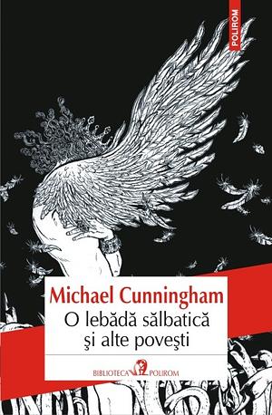 O lebădă sălbatică și alte povestiri by Michael Cunningham