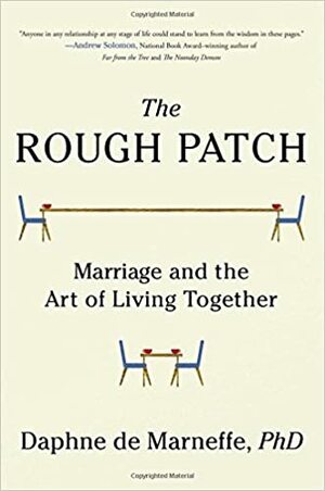 The Rough Patch: Marriage and the Art of Living Together by Daphne de Marneffe