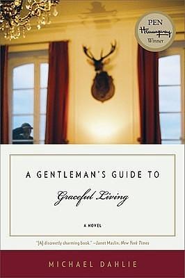 A Gentleman's Guide to Graceful Living: A Novel by Michael Dahlie, Michael Dahlie