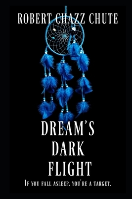 Dream's Dark Flight: The Dimension War by Robert Chazz Chute