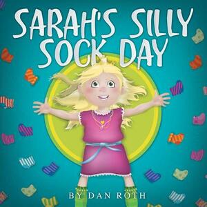 Sarah's Silly Sock Day by Daniel Roth