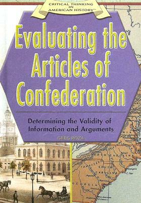 Evaluating the Articles of Confederation:: Determining the Validity of Information and Arguments by Greg Roza