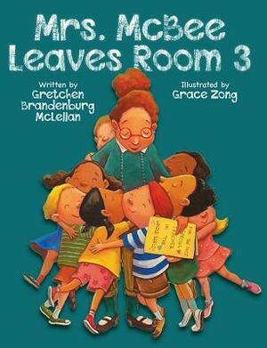 Mrs. McBee Leaves Room 3 by Gretchen Brandenburg McLellan, Grace Zong