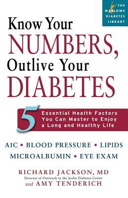 Know Your Numbers, Outlive Your Diabetes: 5 Essential Health Factors You Can Master to Enjoy a Long and Healthy Life by Richard Jackson, Amy Tenderich