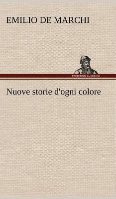 Nuove Storie d'Ogni Colore by Emilio de Marchi