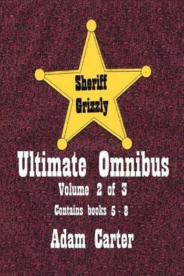 Sheriff Grizzly Ultimate Omnibus Volume 2 of 3 by Adam Carter