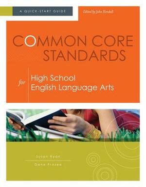 Common Core Standards for High School English Language Arts: A Quick-Start Guide by Susan Ryan, Dana Frazee