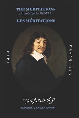 The Meditations (Annotated by Hegel) / Les Méditations by René Descartes, Georg Wilhelm Friedrich Hegel