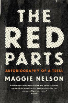 The Red Parts: Autobiography of a Trial by Maggie Nelson