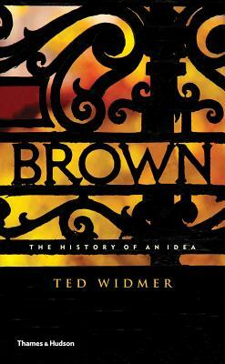 Brown: The History of an Idea by Ted Widmer
