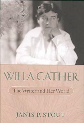 Willa Cather: The Writer and Her World the Writer and Her World by Janis P. Stout