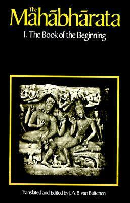 The Mahabharata, Volume 1: Book 1: The Book of the Beginning by J.A.B. Van Buitenen