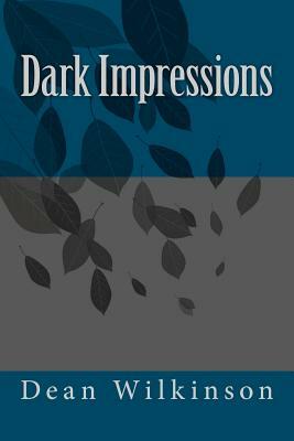 Dark Impressions by Dean Wilkinson