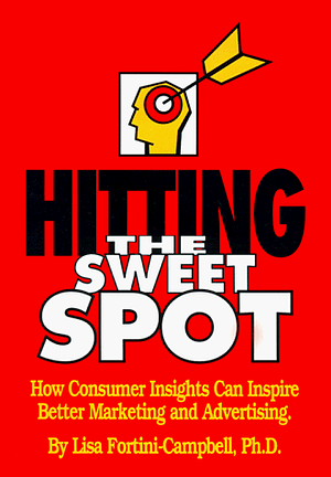 Hitting the Sweet Spot by Bruce H. Bendinger, Lisa Fortini-Campbell, Fortini-Camp