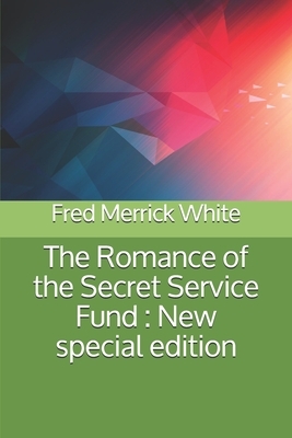 The Romance of the Secret Service Fund: New special edition by Fred Merrick White