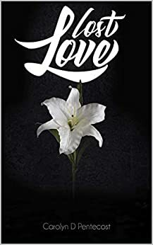 Lost Love by Carolyn D. Pentecost