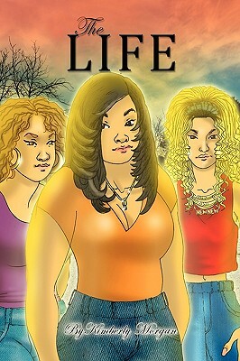 The Life by Kimberly Morgan