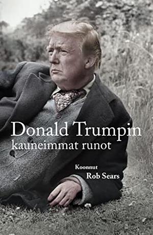 Donald Trumpin kauneimmat runot by Rob Sears