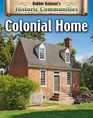Colonial Home (Revised Edition) by John Crossingham, Bobbie Kalman