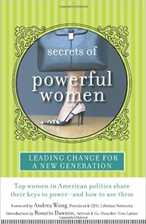 Secrets of Powerful Women: Leading Change for a New Generation by Andrea Wong, Rosario Dawson