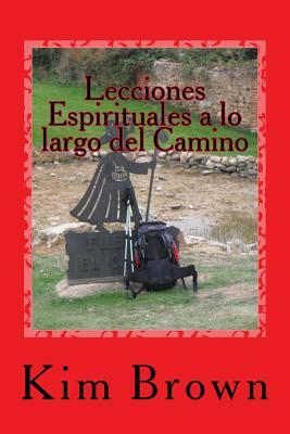 Lecciones Espirituales a lo largo del Camino: Un Viaje Espiritual de 40 Días by Kim Brown