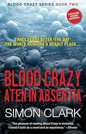 Blood Crazy: Aten In Absentia: Three years after ‘The Day’, the world remains a deadly place… by Simon Clark
