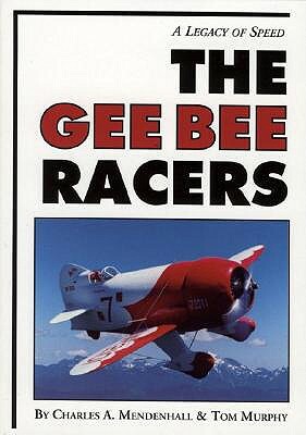 Gee Bee Racers by Charles Mendenhall, Tom Murphy