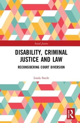 Disability, Criminal Justice and Law: Reconsidering Court Diversion by Linda Steele