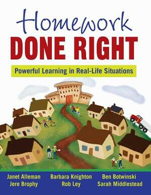 Homework Done Right: Powerful Learning in Real-Life Situations by Janet Alleman, Jere Brophy, Ben Botwinski