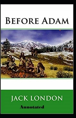 Before Adam Annotated by Jack London