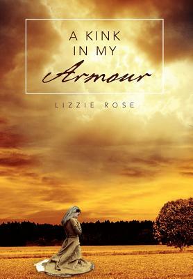 A Kink in My Armour by Lizzie Rose