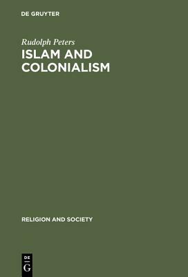 Islam and Colonialism by Rudolph Peters