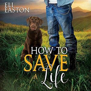 How to Save a Life by Eli Easton