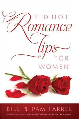 Red-Hot Romance Tips for Women by Pam Farrel, Bill Farrel
