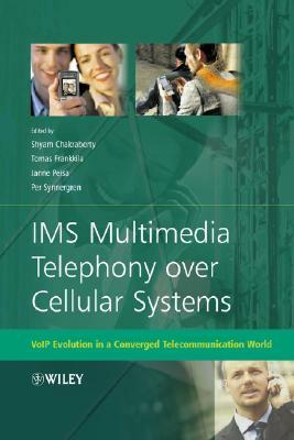 IMS Multimedia Telephony Over Cellular Systems: Voip Evolution in a Converged Telecommunication World by Shyam Chakraborty, Tomas Frankkila, Janne Peisa