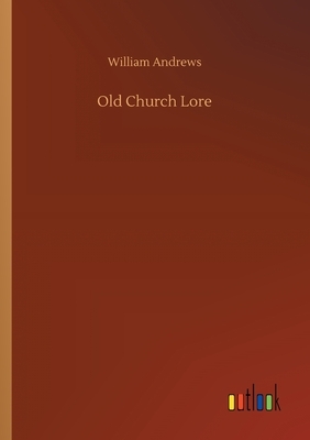 Old Church Lore by William Andrews