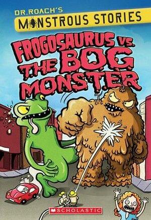 Monstrous Stories #3: Frogosaurus vs. the Bog Monster by Paul Harrison