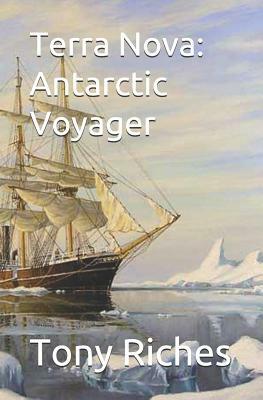 Terra Nova: Antarctic Voyager by Tony Riches