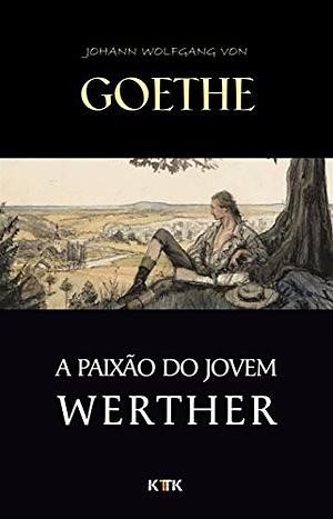 A Paixão do Jovem Werther by Johann Wolfgang von Goethe