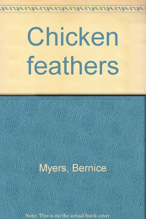 Chicken Feathers by L. Hunt, Bernice Myers