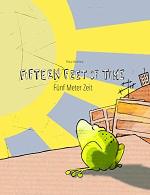 Fifteen Feet of Time/Fünf Meter Zeit: Bilingual English-German Picture Book (Dual Language/Parallel Text) by Christina Riesenweber, Philipp Winterberg, Japhet Johnstone