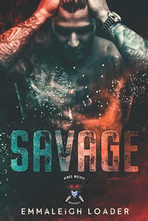 Savage: Kings Wolves MC: Hardback Edition by Emmaleigh Loader, Emmaleigh Loader