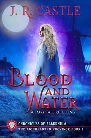 Blood and Water: The Lionhearted Province by J.R. Castle, Jackie Castle