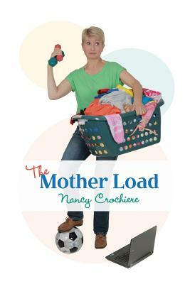 The Mother Load by Nancy Crochiere