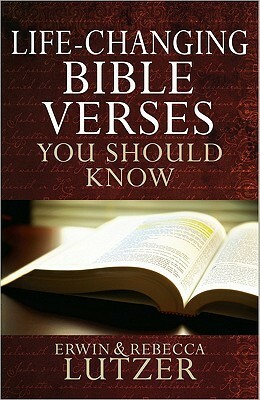 Life-Changing Bible Verses You Should Know by Erwin W. Lutzer, Rebecca Lutzer