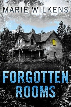 Forgotten Rooms: A Riveting Small Town Haunted House Mystery Thriller Boxset by Marie Wilkens