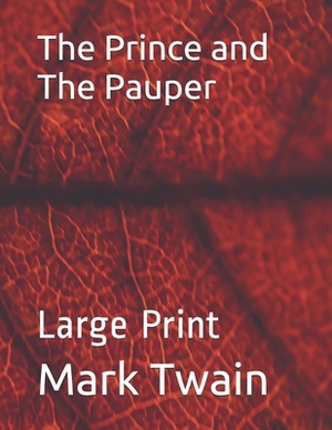 The Prince and The Pauper: : Large Print by Mark Twain