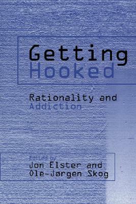 Getting Hooked: Rationality and Addiction by Ole-Jørgen Skog, Jon Elster